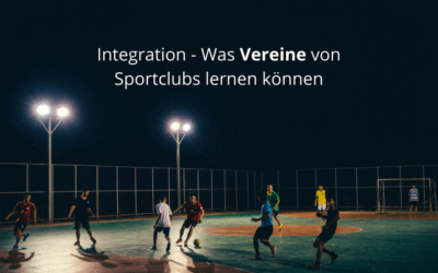 Taugen Vereine zur Integration? – was Vereine von Sportclubs lernen können
